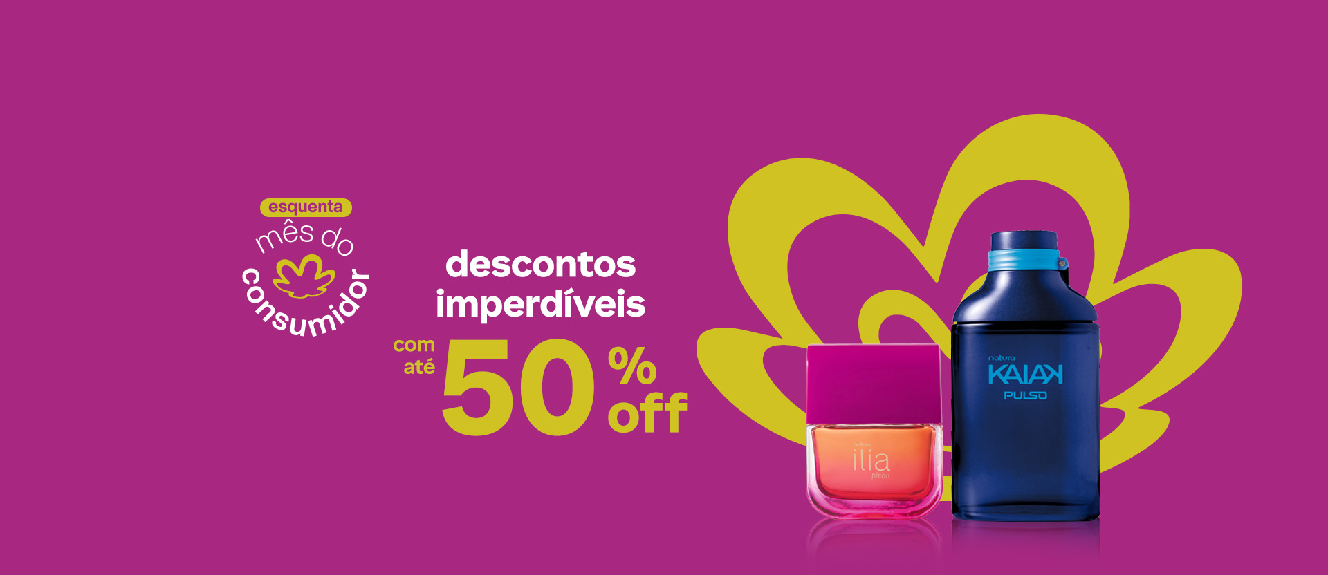 Deo Parfum Ilía Plena e Desodorante Colônia Kaiak Pulso em fundo magenta com a flor símbolo da Natura em laranja. Texto aplicado: esquenta mês do consumidor. Descontos imperdíveis com até 50% off.