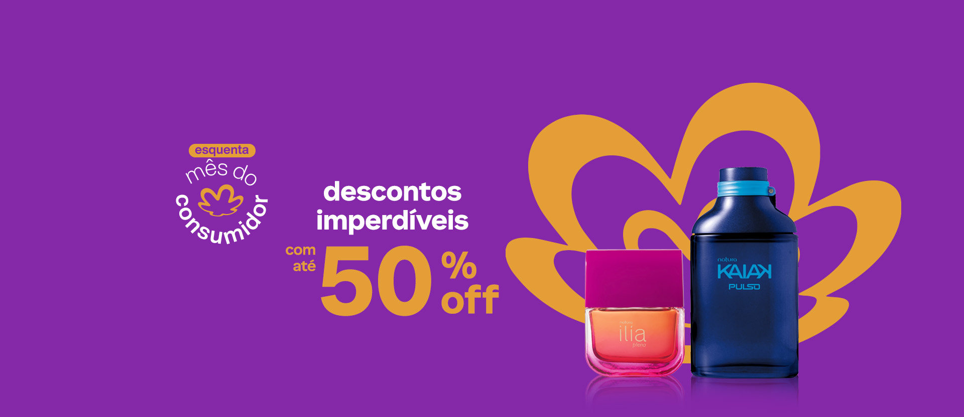 Deo Parfum Ilía Plena e Desodorante Colônia Kaiak Pulso em fundo magenta com a flor símbolo da Natura em laranja. Texto aplicado: esquenta mês do consumidor. Descontos imperdíveis com até 50% off.