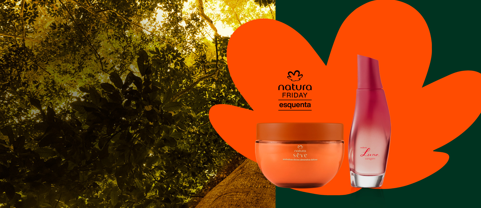 Natura Sève Amêndoas Doces Creme Corporal e Luna Coragem sobre rosácea laranja. Ao lado, selo Esquenta Natura Friday.