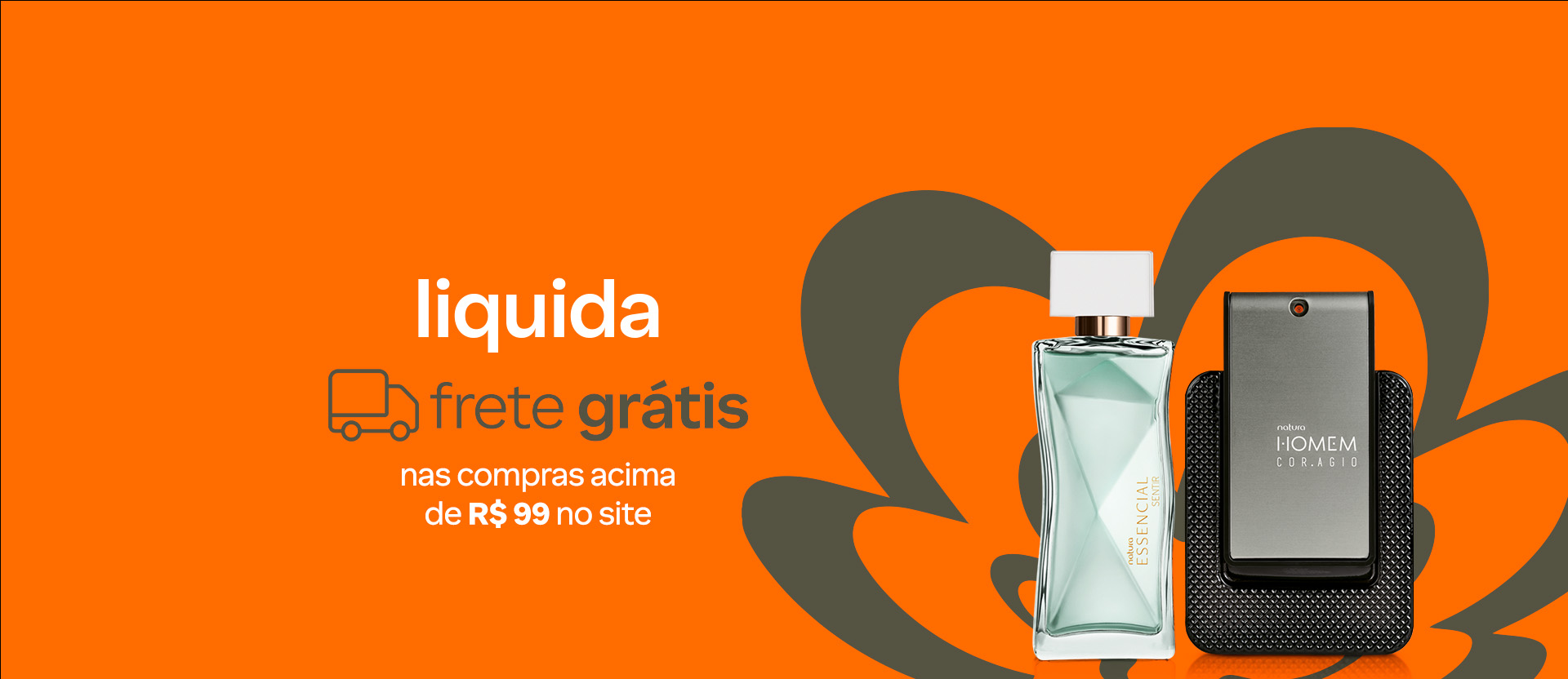 Frascos de Essencial Sentir Feminino e Natura Homem Coragio. Fundo amarelo com flor símbolo da Natura. Texto aplicado: Liquida. Frete grátis nas compras acima de R$ 99 no site.