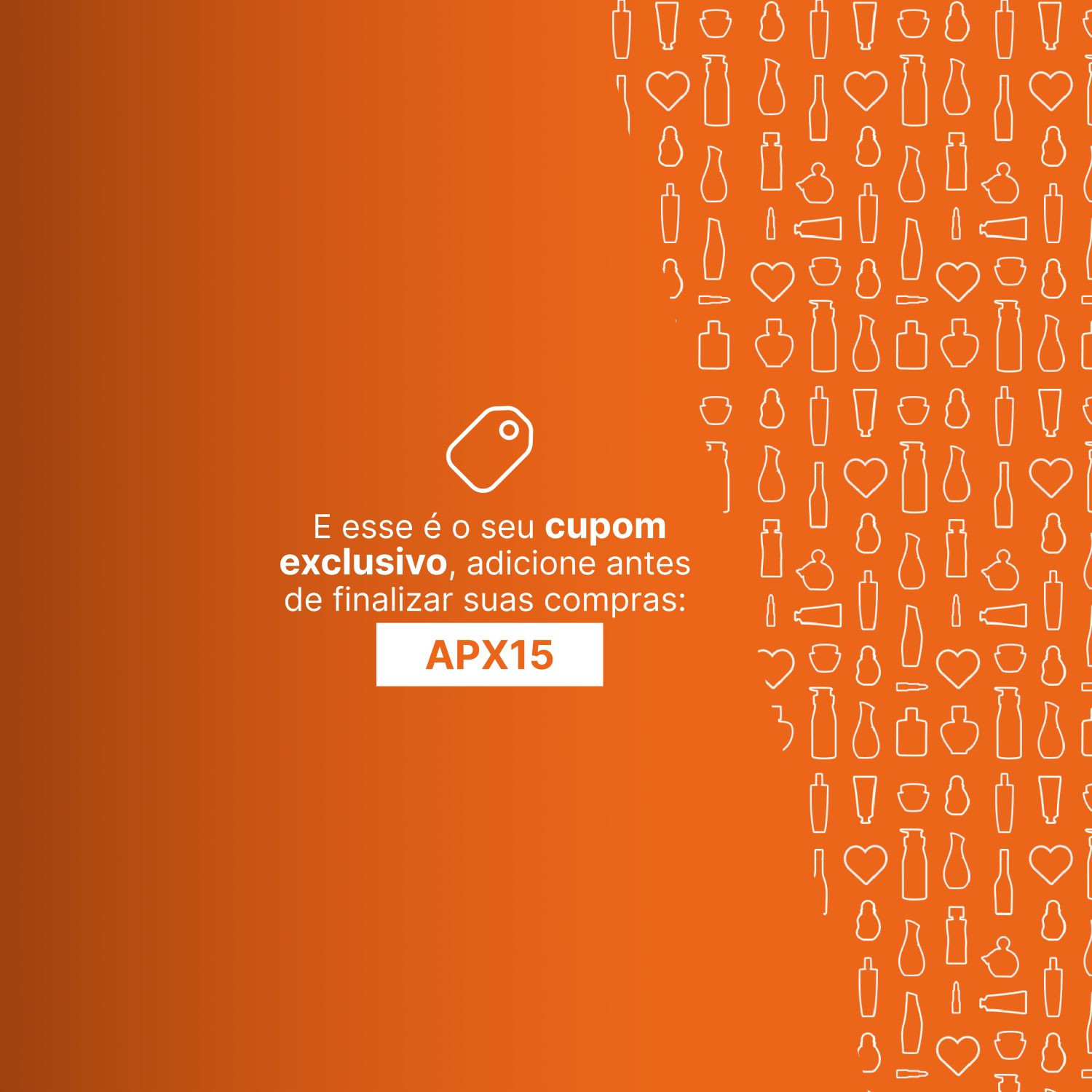 Ícone de cupom e texto "E esse é o seu cupom exclusivo, adicione antes de finalizar suas compras". O código do cupom é APX15.