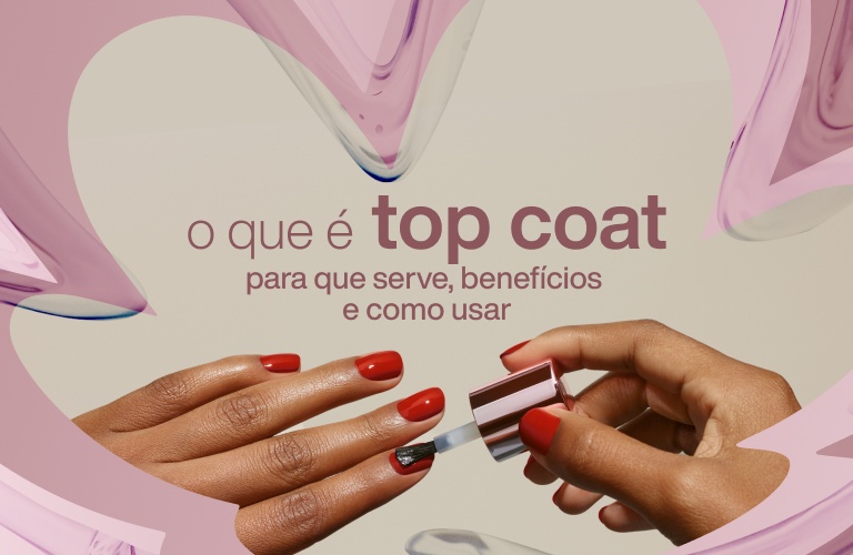 O que é top coat: descubra seus benefícios e saiba como usar