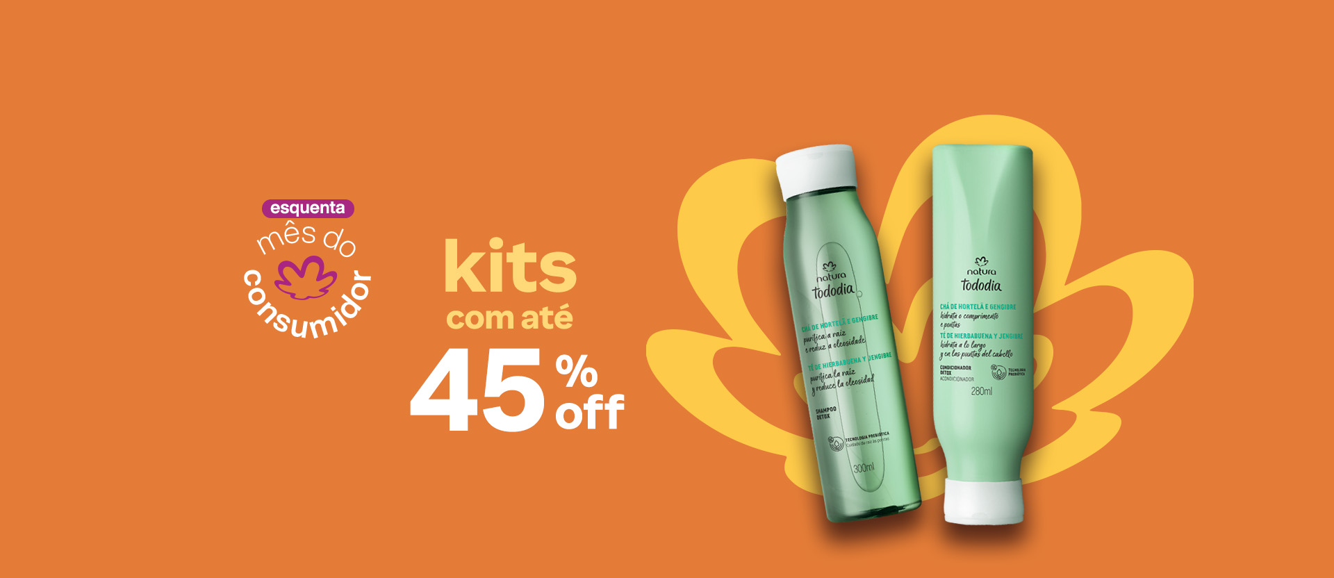 Shampoo e Condicionador Tododia Chá de Hortelã e Gengibre sobre fundo laranja com a flor símbolo da Natura em amarelo. Texto aplicado: esquenta mês do consumidor. Kits com até 45% OFF.