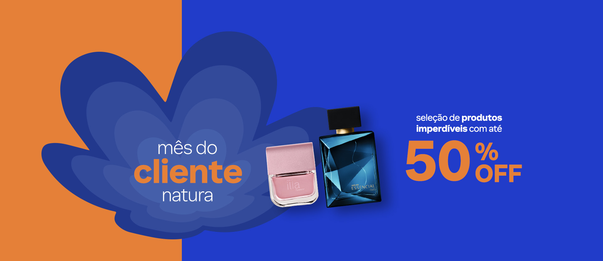 Flor Natura em tons de azul em fundo laranja e azul com texto: mês do cliente Natura. Abaixo, silhuetas de produtos e a indicação: desconto progressivo, 2 itens com 20% OFF, 3 itens ou mais com 30% OFF