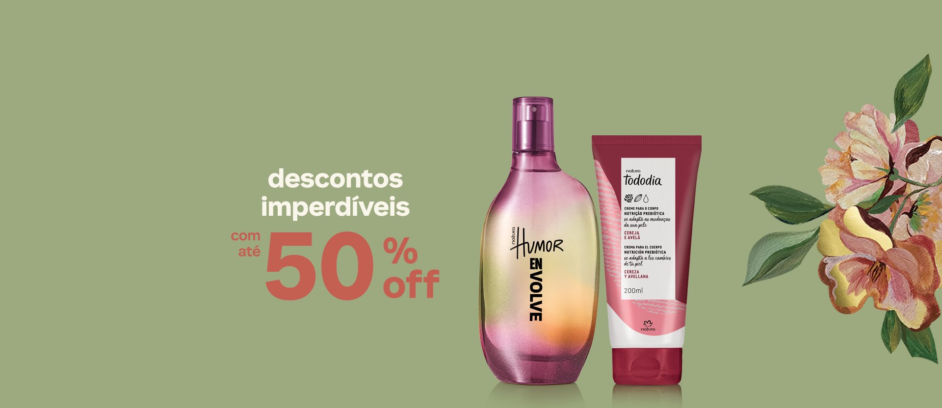 Frasco degradê rosa e amarelo da fragrância Humor Envolve e bisnaga branca com vermelho do Creme Desodorante Nutritivo para o Corpo Tododia Cereja e Avelã. Fundo verde com uma ilustração de folhas verdes e flores em tons de rosa, vermelho e amarelo. Texto: descontos imperdíveis com até 40% OFF.