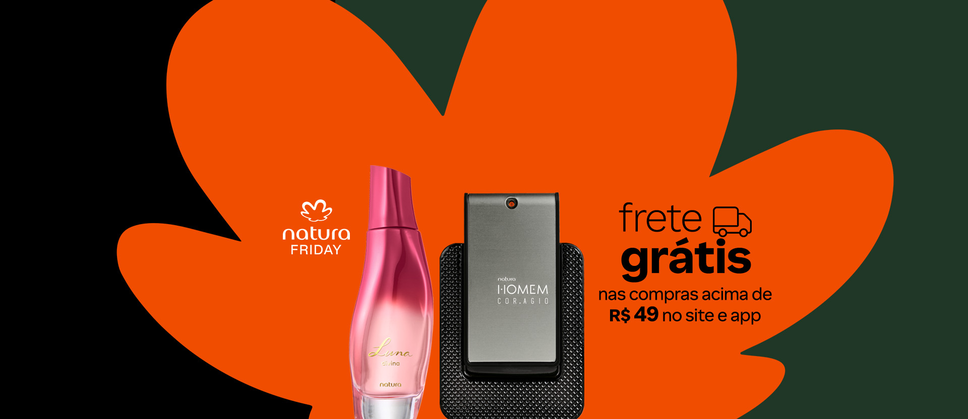 Frasco rosa do Desodorante Colônia Luna Divina e frasco preto do Natura Homem Cor.agio sobre fundo laranja com flor símbolo da Natura. Texto: frete grátis nas compras acima de R$ 49 no site e app.
