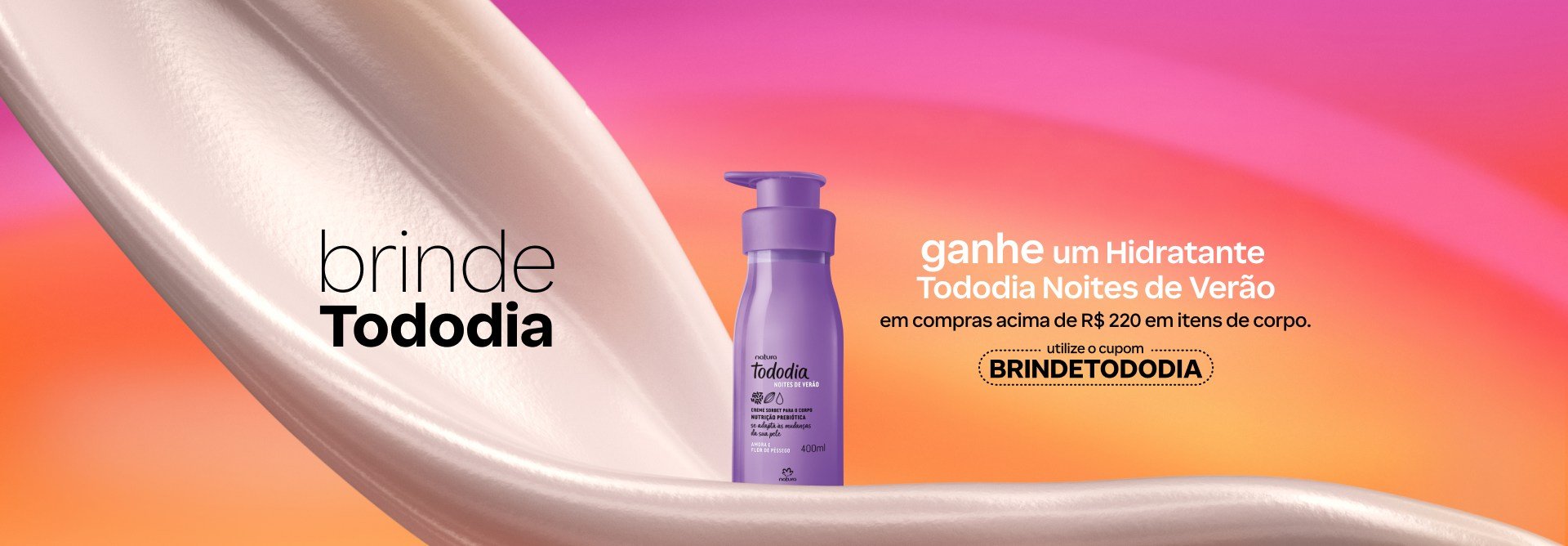 Frasco roxo de Creme para o Corpo com o texto: brinde Tododia. Ganhe um Hidratante Tododia Noites de Verão em compras acima de R$ 220 em itens de corpo. Utilize o cupom BRINDETODODIA. Fundo degradê amarelo e rosa com textura branca.