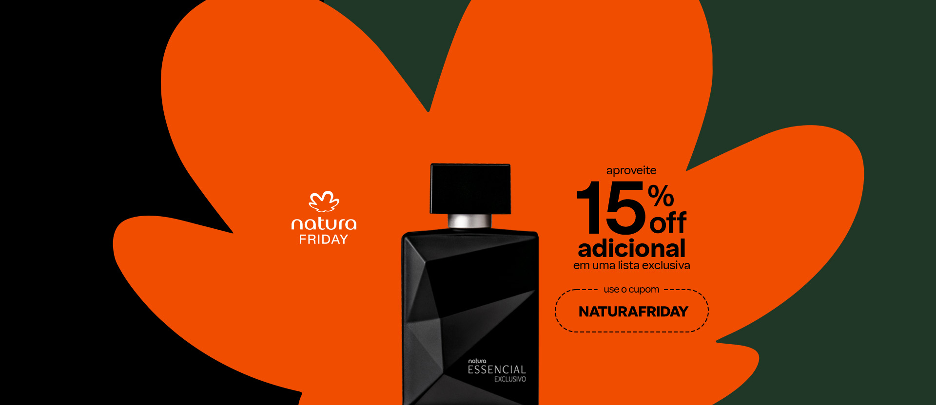 Fundo laranja com flor símbolo da Natura e base verde-escura. Contém o texto: Natura Friday, primeira compra, 10% off no site ou 15% off no app, use o cupom PRIMEIRACOMPRA.