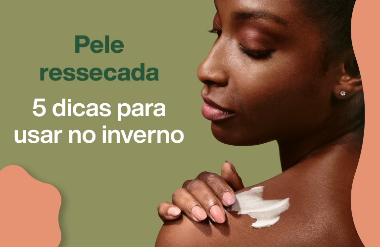 5 dicas de como cuidar da pele ressecada no inverno