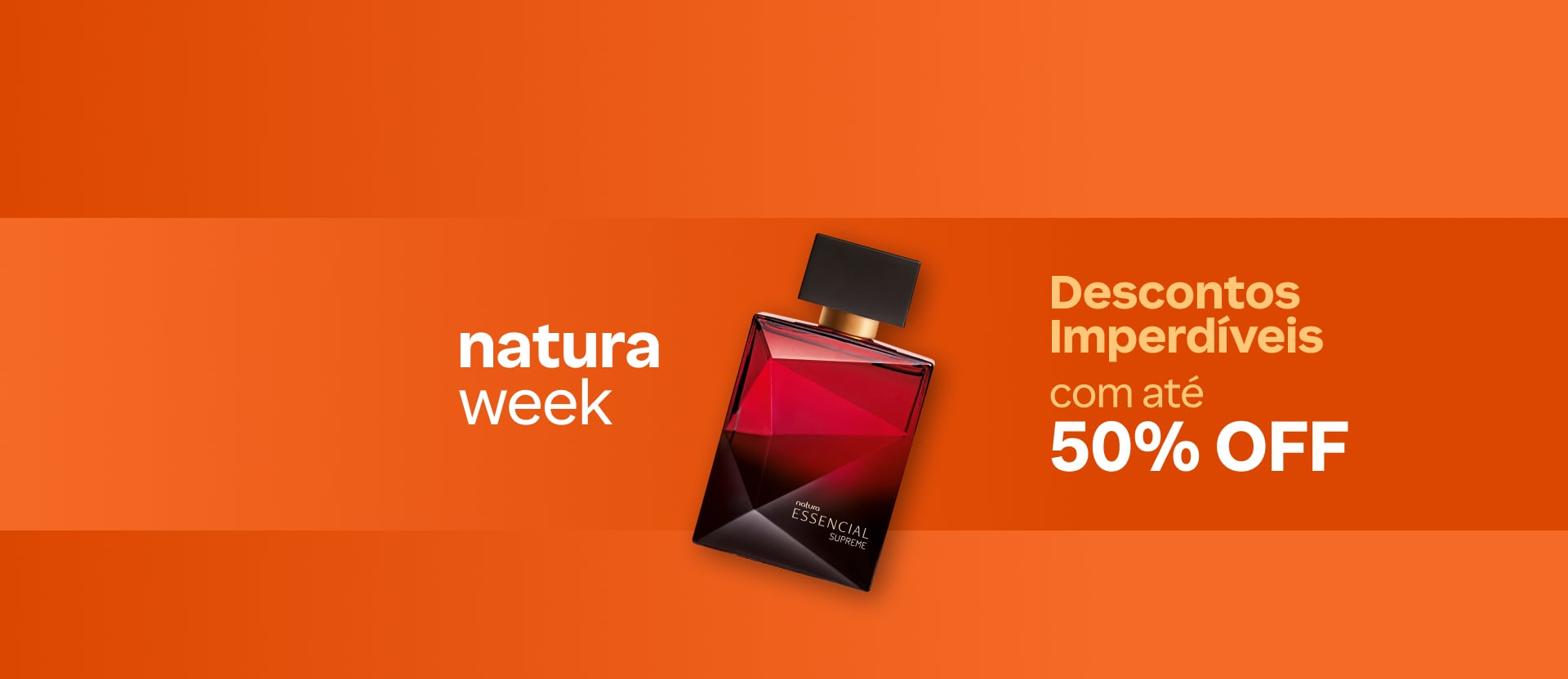 Frasco de fragrância Essencial Supreme, com texto: Natura Week. Descontos imperdíveis com até 50% OFF. Fundo laranja. Botão: eu quero.
