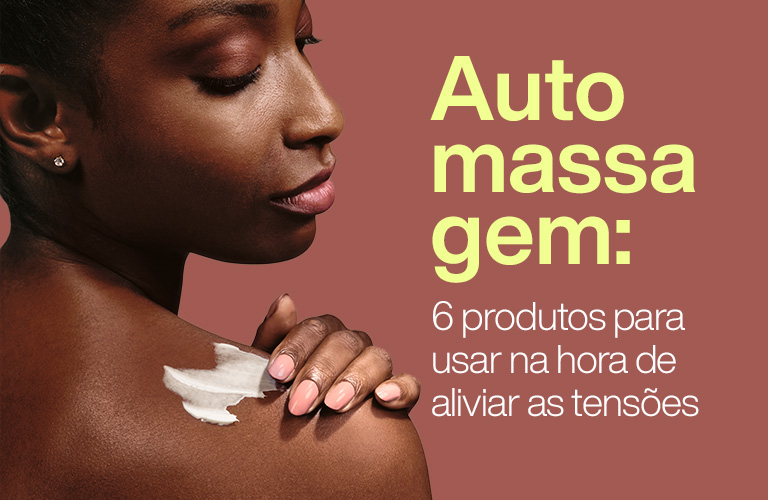 Automassagem: saiba os benefícios e quais produtos usar