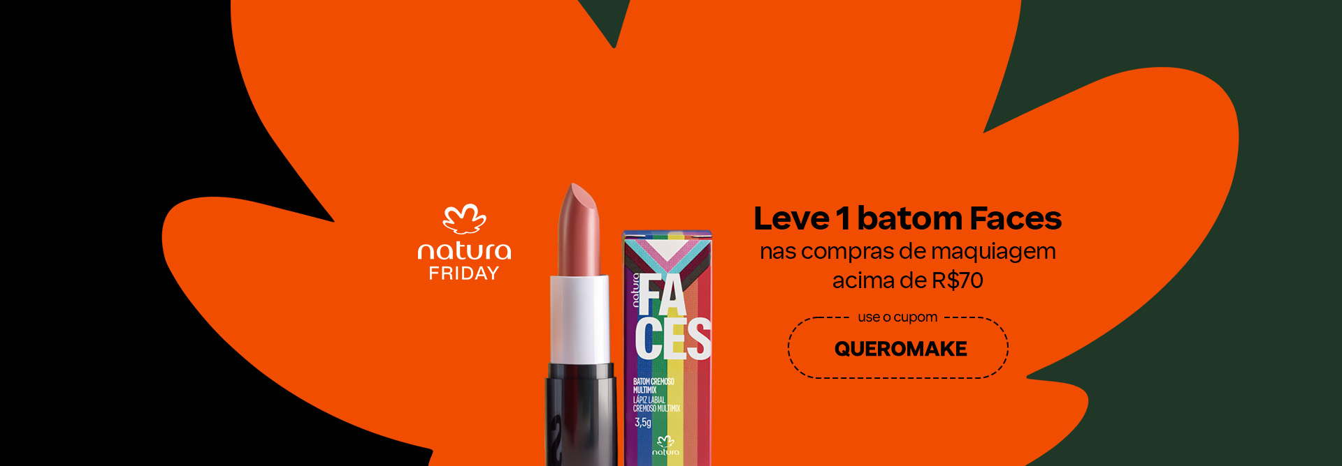 Embalagem preta e branca de Batom Faces rosado com caixa nas cores múltiplas da bandeira LGBTQIAPN+, à esquerda selo branco Natura Friday, sobre flor Natura laranja, em fundo verde com preto.