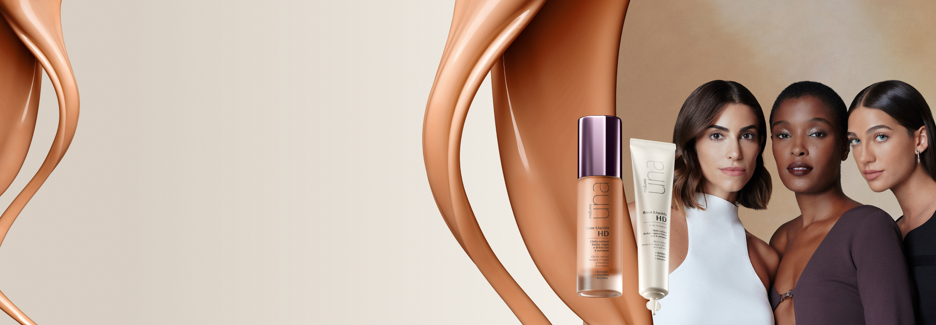 Mulheres de diversos tons de pele, bem maquiadas e com expressão de contentamento em fundo claro. Ao lado, Base Líquida HD Una com Refil e detalhe da textura cremosa do produto com coloração marrom.